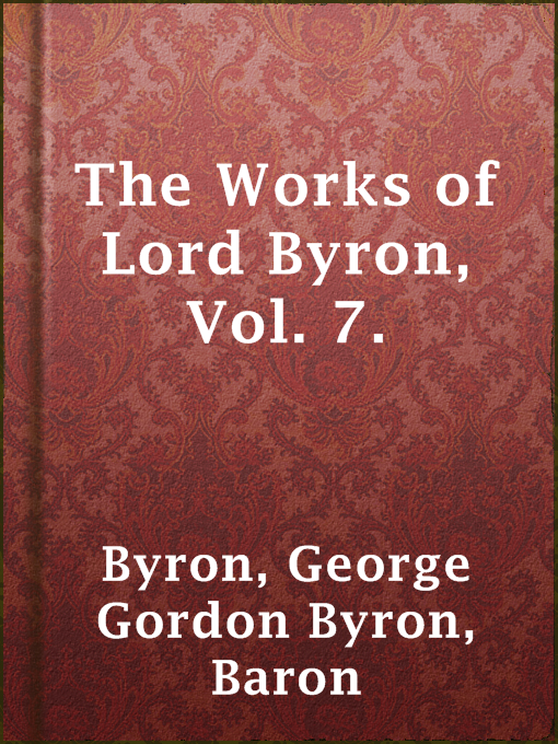 Title details for The Works of Lord Byron, Vol. 7. by Baron George Gordon Byron Byron - Available